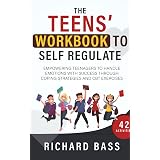 The Teens' Workbook to Self Regulate: Empowering Teenagers to Handle Emotions with Success through Coping Strategies and CBT 