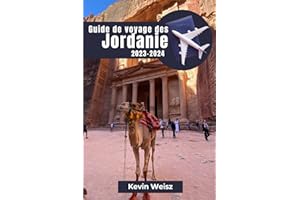 Guide de voyage en Jordanie 2023-2024: Découvrez les mystères des sites emblématiques de la Jordanie, planifiez votre aventure parfaite et immergez-vous dans la culture locale