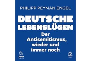 Deutsche Lebenslügen: Der Antisemitismus, wieder und immer noch