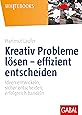 Kreativ Probleme lösen – effizient entscheiden: Ideen entwickeln, sicher entscheiden, erfolgreich handeln (Whitebooks)