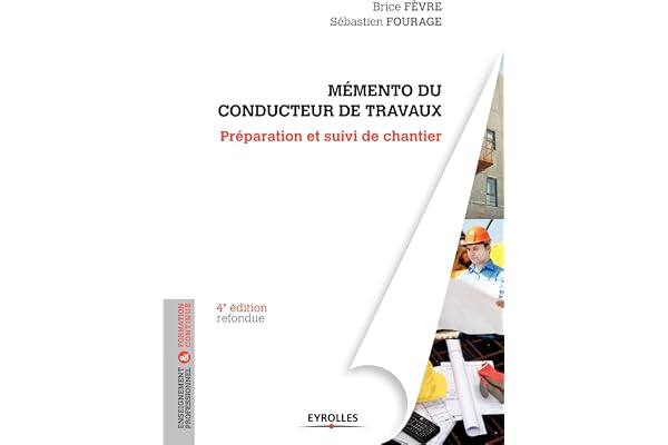 Le mémento du conducteur de travaux: Préparation et suivi de chantier pour les marchés publics et privés.