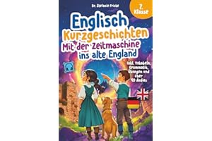 Englisch Kurzgeschichten 7. Klasse | Mit der Zeitmaschine ins alte England | Inkl. Vokabeln, Grammatik, Übungen & Audios | Von Didaktikern entwickelt ... lernen für Erwachsene (Anfänger), Band 3)