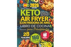 Keto Libro de Cocina con Freidora de Aire (Air Fryer) para Principiantes: 160 Recetas Fáciles Low Carb con Plan de 28 Días para Bajar de Peso