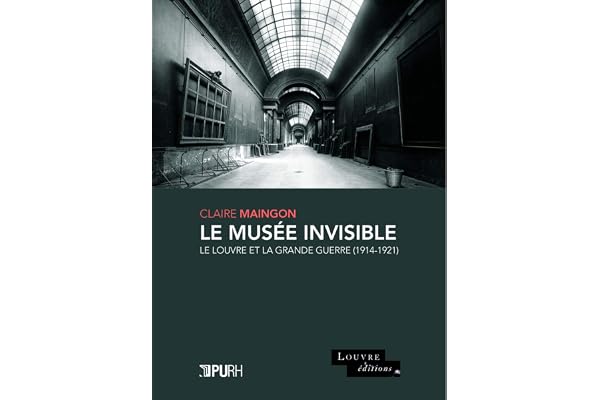 Le musée invisible : Le Louvre et la Grande Guerre (1914-1921)