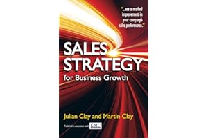 Sales Strategy for Business Growth: "... see a marked improvement in your company's sales performance.": A One Stop Shop for Any Business to Identify Where it is in the Sales Pr
