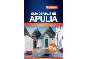 Guía de viaje de Apulia 2024: Una guía turística esencial sobre las joyas ocultas del sur de Italia, las principales atracciones, cosas para hacer y consejos con el plan de itinerario perfecto