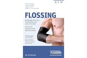 Flossing: Wirksame Hilfe bei Schmerzen u. Verletzungen, effektive Übungen zum Muskelaufbau