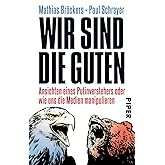 Wir sind die Guten: Ansichten eines Putinverstehers oder wie uns die Medien manipulieren