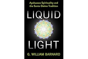 Liquid Light: Ayahuasca Spirituality and the Santo Daime Tradition