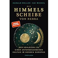 Die Himmelsscheibe von Nebra: Der Schlüssel zu einer untergegangenen Kultur im Herzen Europas | Ein archäologischer Sensation