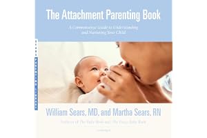 The Attachment Parenting Book: A Commonsense Guide to Understanding and Nurturing Your Child
