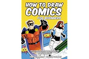 How to Draw Comics for Beginners: The Ultimate Comic Drawing Guide for Kids and Adults to Craft Amazing Comic Characters