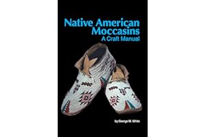 Native American Moccasins: A Craft Manual