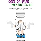 Cose da Fare Mentre Caghi: Libro di Attività per Adulti con Giochi, Barzellette, Puzzle, Sudoku e Molto Altro