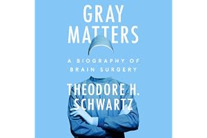 Gray Matters: A Biography of Brain Surgery