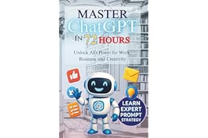 Master ChatGPT in 72 Hours: Unlock AI’s Power for Work, Business, and Creativity