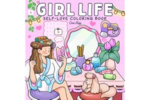 Girl Life: Adult Coloring Book with Cute and Comfy Designs of Girls Enjoying Cozy Moments and Daily Joy for Self-love and Relaxation