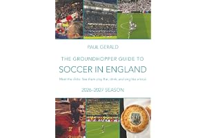 The Groundhopper Guide to Soccer in England: 2026-27 Season: Meet the clubs. See them play. Eat, drink and sing like a local.