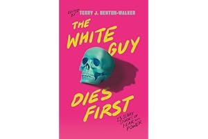 The White Guy Dies First: 13 Scary Stories of Fear and Power