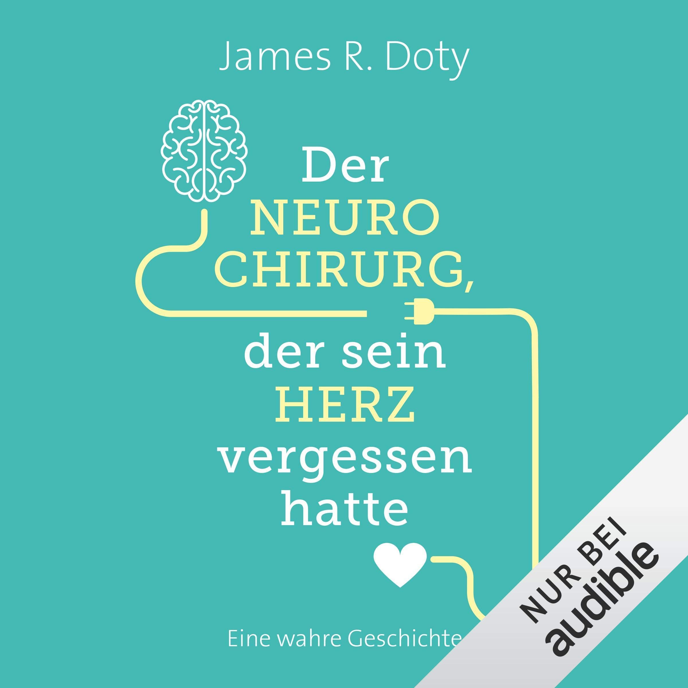 Der Neurochirurg Der Sein Herz Vergessen Hatte Eine Wahre Geschichte Horbuch Download James R Doty Helge Heynold Audible Studios Amazon De Bucher