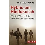 Hybris am Hindukusch: Wie der Westen in Afghanistan scheiterte (Beck Paperback)