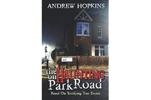 The Haunting On Park Road: Based On Terrifying True Events (The Park Road Haunting)