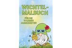 DIN A4 Wichtel-Malbuch für die warmen Jahreszeiten: Großartiges Malbuch für Wichtelfreunde - strahlende Kinderaugen, stundenlange kreative ... Entspannung garantiert (Wichtel-Malbücher)