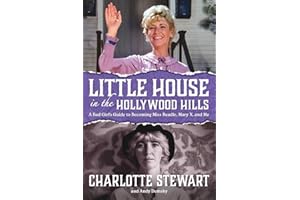 Little House in the Hollywood Hillls: A Bad Girl’s Guide to Becoming Miss Beadle, Mary X, and Me