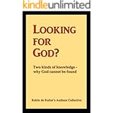 Looking for God? Two kinds of knowledge, why God cannot be found
