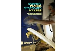 Surfing Places, Surfboard Makers: Craft, Creativity, and Cultural Heritage in Hawai'i, California, and Australia