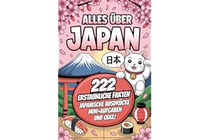 Alles über Japan: 222 erstaunliche Fakten, japanische Ausdrücke, Quiz und Mini-Aufgaben – das ideale Geschenk für echte Japan-Fans