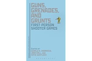 Guns, Grenades, and Grunts: First-Person Shooter Games (Approaches to Digital Game Studies)