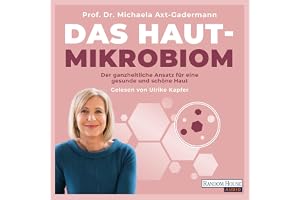 Das Hautmikrobiom: Der ganzheitliche Ansatz für eine gesunde und schöne Haut - Hilfe bei Akne, Neurodermitis, Schuppenflechte