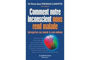 Comment notre inconscient nous rend malade: Lorsqu'on se ment à soi-même