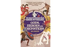 10-Minute Stories From Greek Mythology - Gods, Heroes, and Monsters: Legendary Tales of Herakles, Jason & the Argonauts, Theseus, Perseus, and many more