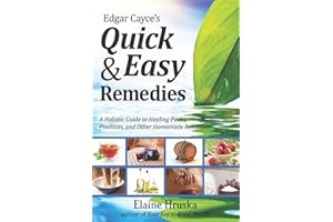 Edgar Cayce's Quick And Easy Remedies: A Guide to Healing Packs, Poultices, and Other Homemade Remedies