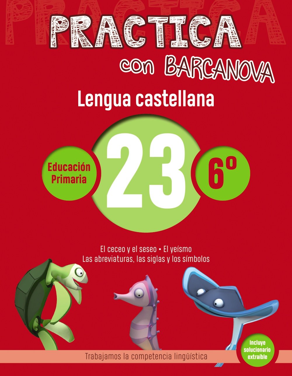Practica con Barcanova 23. Lengua castellana: El ceceo y el seseo. El yeísmo. Las abreviaturas, las siglas y los símbolos