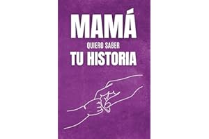 Mamá, Quiero Saber Tu Historia: El Regalo Ideal Para Mamá, Un Diario Con Preguntas Conmovedoras Para Revivir Su Historia, Guardar Sus Recuerdos Y Dejar Su Legado Para Siempre