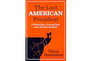 The Last American President: A Broken Man, a Corrupt Party, and a World on the Brink