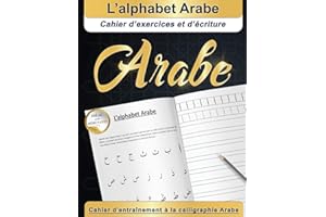 L’alphabet Arabe : Cahier d’exercices et d’écriture Arabe | Idéal pour débutants | Cahier d'entraînement à la calligraphie Arabe