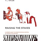 Raising the Stakes (MIT Press): E-Sports and the Professionalization of Computer Gaming (The MIT Press)
