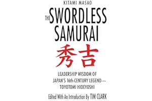 The Swordless Samurai: Leadership Wisdom of Japan's Sixteenth-Century Legend: Toyotomi Hideyoshi