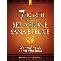I 7 segreti per una relazione sana e felice : Ruiz, Miguel jr