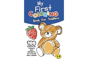 My First Coloring Book For Toddlers 1-3: 100 Simple and Fun Pictures to Spark Creativity and Learning | Perfect for Kids Ages 1, 2 & 3