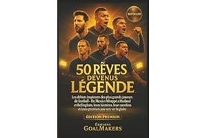 50 Rêves devenus Légende: Les débuts inspirants des plus grands joueurs de football - De Messi et Mbappé à Haaland et Bellingham,leurs histoires, leurs sacrifices et leurs premiers pas vers la gloire
