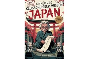 Unnützes Klugscheißer-Wissen über Japan: 300 kuriose und verblüffende Fakten zwischen Tempeln, Toiletten & Takoyaki – das originelle Geschenk-Buch für Japan-Fans mit Fernweh und Humor
