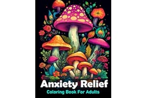 Anxiety Relief Coloring Book For Adults: Large print adult colouring book with flowers mushrooms, landscapes and more / 50 Stress relieving designs for men and women