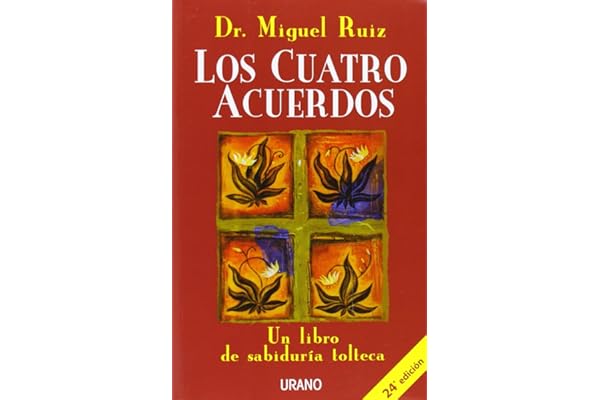 Los cuatro acuerdos: Un libro de sabiduría tolteca (Crecimiento personal)