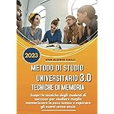 Metodo Di Studio Universitario 3.0 E Tecniche Di Memoria: Scopri le Tecniche Degli Studenti di Successo Per Studiare Meglio, 