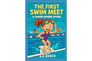 The First Swim Meet: Breathe, Glide, Believe (Gwen Rivers Story)